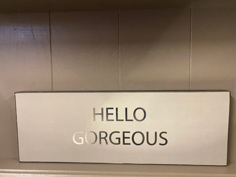 Hello Gorgeous Sign