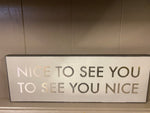 Nice To See You Sign